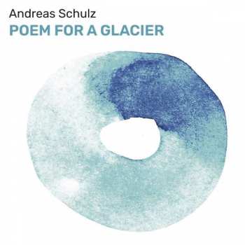 Album Andreas Schulz: Poem For A Glacier