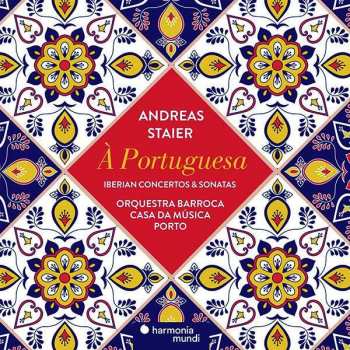 Album Andreas Staier: Á Portuguesa - Iberian Concertos & Sonatas