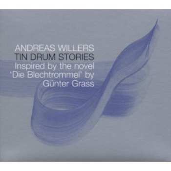 Album Andreas Willers: Tin Drum Stories