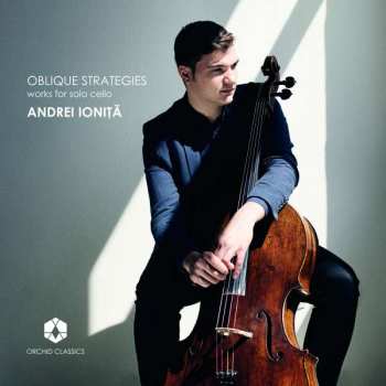 Andrei Ioniță: Oblique Strategies: Works For Solo Cello