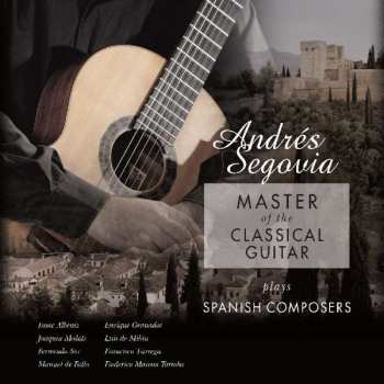 Album Andrés Segovia: Master Of The Classical Guitar / Plays Spanish Composers