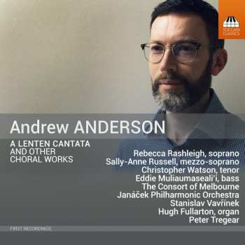 Album Andrew Anderson: A Lenten Cantata And Other Choral Works