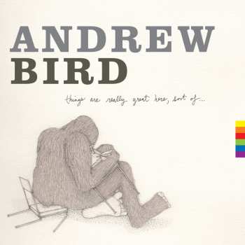 CD Andrew Bird: Things Are Really Great Here, Sort Of...