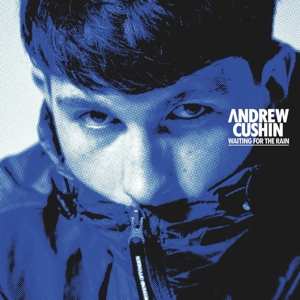 LP Andrew Cushin: Waiting For The Rain 492882
