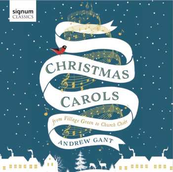 Album Andrew Gant: Christmas Carols From Village Green To Church Choir
