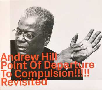 Andrew Hill: Point Of Departure To Compulsion!!!!! Revisited