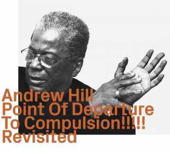 CD Andrew Hill: Point Of Departure To Compulsion!!!!! Revisited 453266