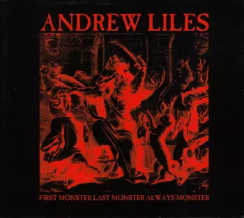 Andrew Liles: First Monster Last Monster Always Monster