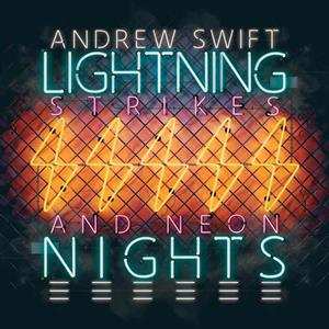 Album Andrew Swift: Lightning Strikes And Neon Nights