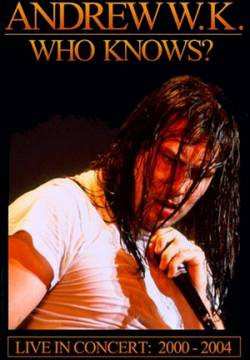 Album Andrew W.K.: Who Knows? Live In Concert: 2000 - 2004