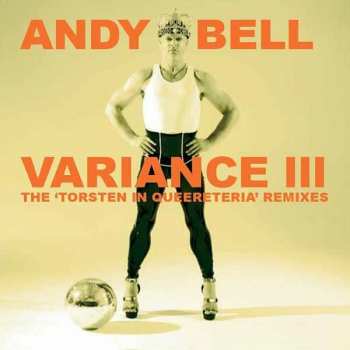 Album Andy Bell: Variance III (The ‘Torsten In Queereteria’ Remixes)