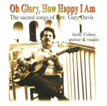 CD Andy Cohen: Oh Glory, How Happy I Am (The Sacred Songs Of Rev. Gary Davis) 500660