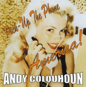 Album Andy Colquhoun: Pick Up The Phone America!