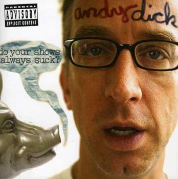 Album Andy Dick: Do Your Shows Always Suck