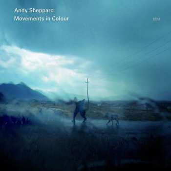 Album Andy Sheppard: Movements In Colour