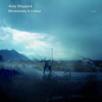 Andy Sheppard: Movements In Colour