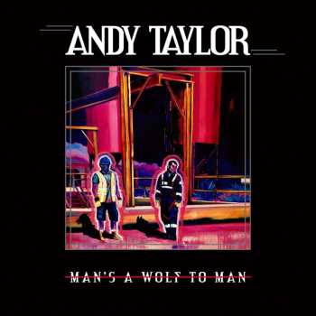Album Andy Taylor: Man's A Wolf To Man