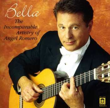 Angel Romero: Bella: The Incomparable Artistry Of Angel Romero