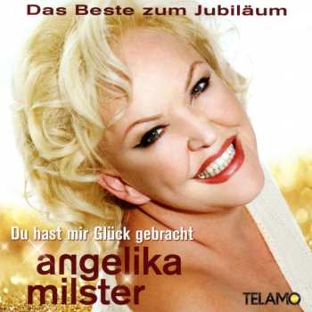 Album Angelika Milster: Du Hast Mir Glück Gebracht: Das Beste Zum Jubiläum