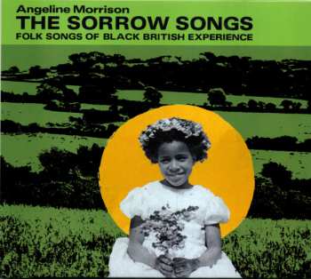 Angeline Morrison: The Sorrow Songs: Folk Songs Of The Black British Experience