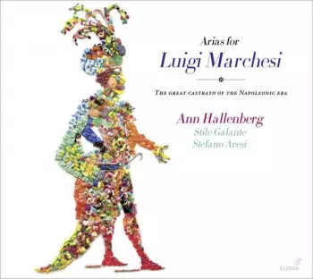 Arias For Luigi Marchesi - The Great Castrato Of The Napoleonic Era