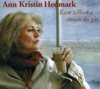 Album Ann Kristin Hedmark: Kom Tillbaka Innan Du Går