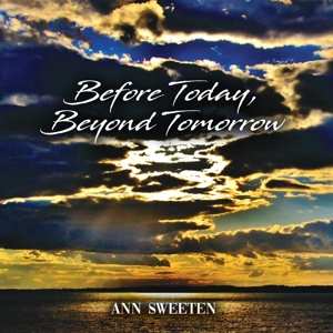 Ann Sweeten: Before Today, Beyond Tomorrow