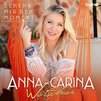 Album Anna-Carina Woitschack: Schenk Mir Den Moment