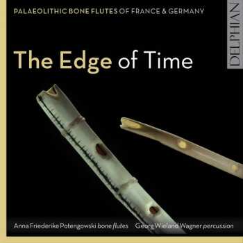 Anna Friederike Potengowski: The Edge Of Time: Palaeolithic Bone Flutes From France & Germany