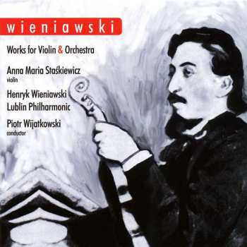 Album Anna Maria Staskiewicz: Henryk Wieniawski Works For Violin And Orchestra 