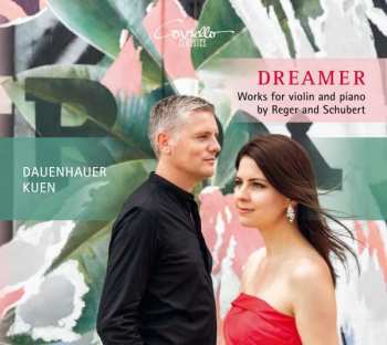 Album Anna Sophie Dauenhauer: Dreamer - Works For Violin And Piano By Reger And Schubert