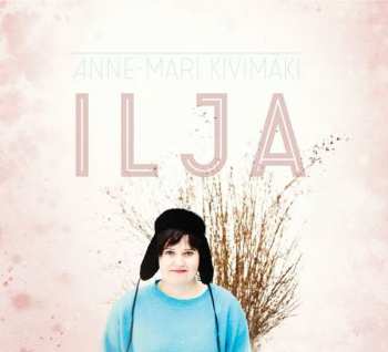 Album Anne-Mari Kivimäki: Ilja