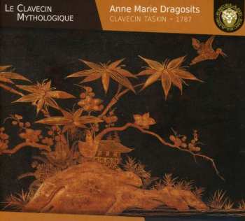 Album Anne Marie Dragosits: Le Clavecin Mythologique