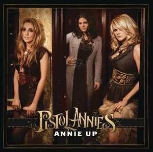 Pistol Annies: Annie Up