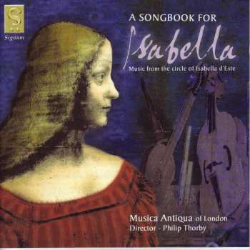 CD Musica Antiqua Of London: A Songbook For Isabella = Music From The Circle Of Isabella d'Este 453274