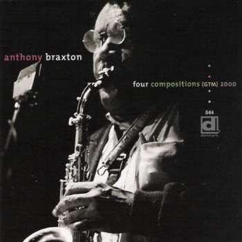 Album Anthony Braxton: Four Compositions (GTM) 2000