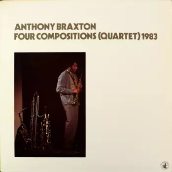 Anthony Braxton: Four Compositions (Quartet) 1983