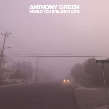 Album Anthony Green: Would You Still Be In Love