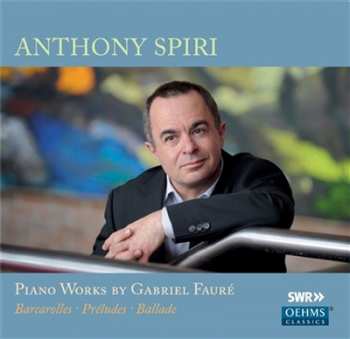 Album Anthony Spiri: Piano Works by Gabriel Fauré