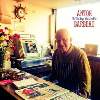 Album Anton Barbeau: Oh The Joys We Live For