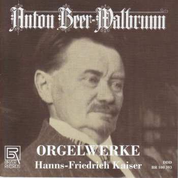 Anton Beer-Walbrunn: Orgelwerke