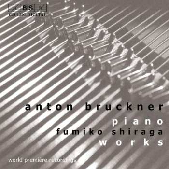 Anton Bruckner: Piano Works