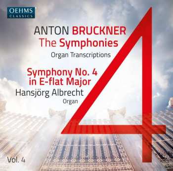 Album Anton Bruckner: Sämtliche Symphonien In Orgeltranskriptionen Vol.4