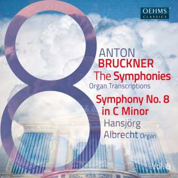 Album Anton Bruckner: Sämtliche Symphonien In Orgeltranskriptionen Vol.8