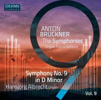 Album Anton Bruckner: Sämtliche Symphonien In Orgeltranskriptionen Vol.9