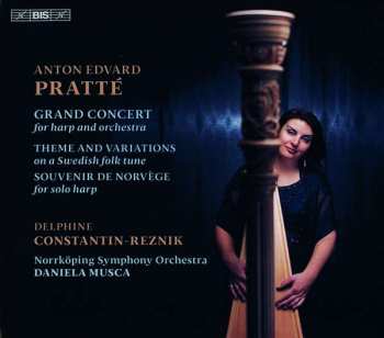 Anton Edvard Pratté: Grand Concert For Harp And Orchestra / Theme And Variations On A Swedish Folk Tune / Souvenir de Norvège For Solo Harp