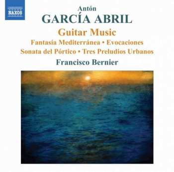 Album Antón García Abril: Guitar Music (Fantasía Mediterránea • Evocaciones Sonata Del Pórtico • Tres Preludios Urbanos)