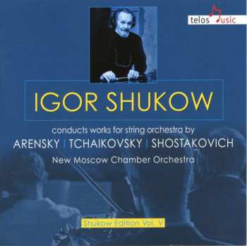 Album Anton Stepanovich Arensky: Igor Shukov Dirigiert Werke Für Streichorchester