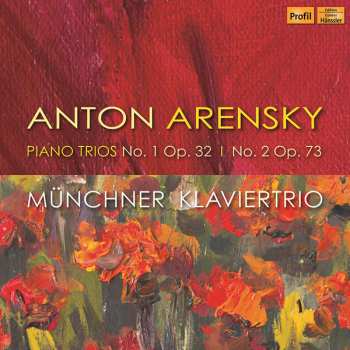 Anton Stepanovich Arensky: Piano Trios No. 1 Op. 32; No. 2, Op. 73