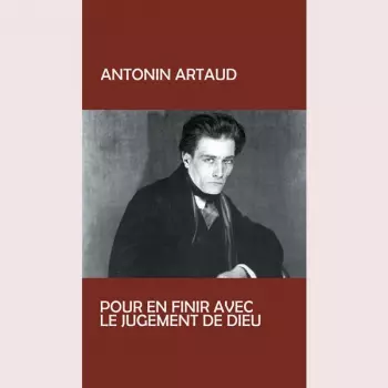 Antonin Artaud: Pour En Finir Avec Le Jugement De Dieu